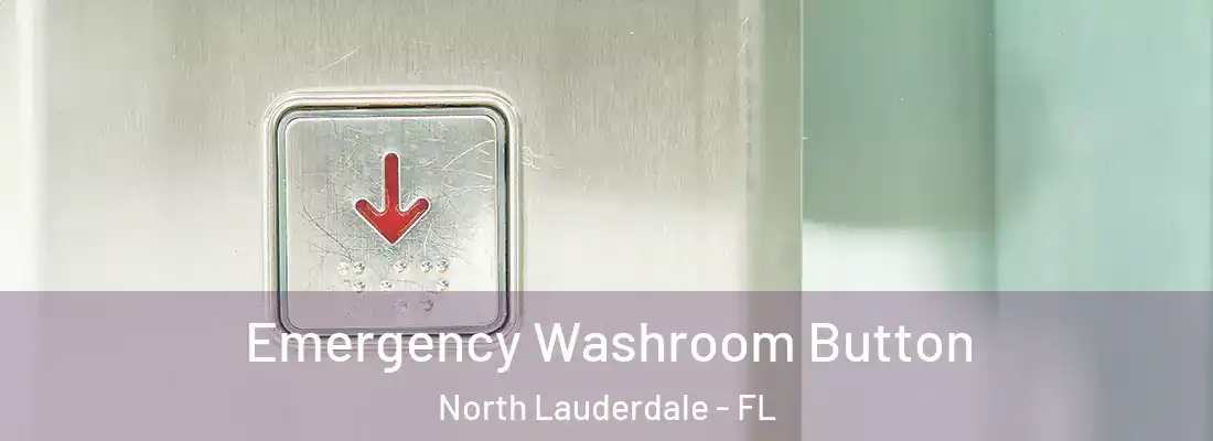 Emergency Washroom Button North Lauderdale - FL