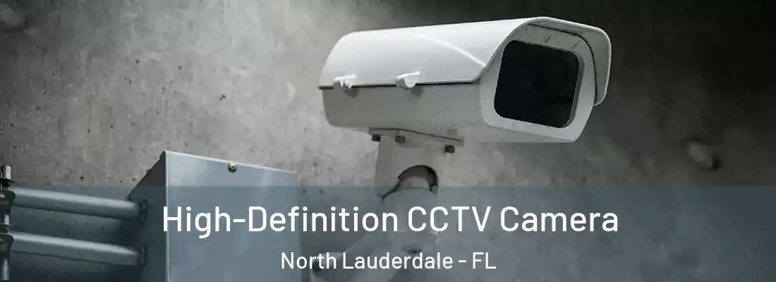 High-Definition CCTV Camera North Lauderdale - FL